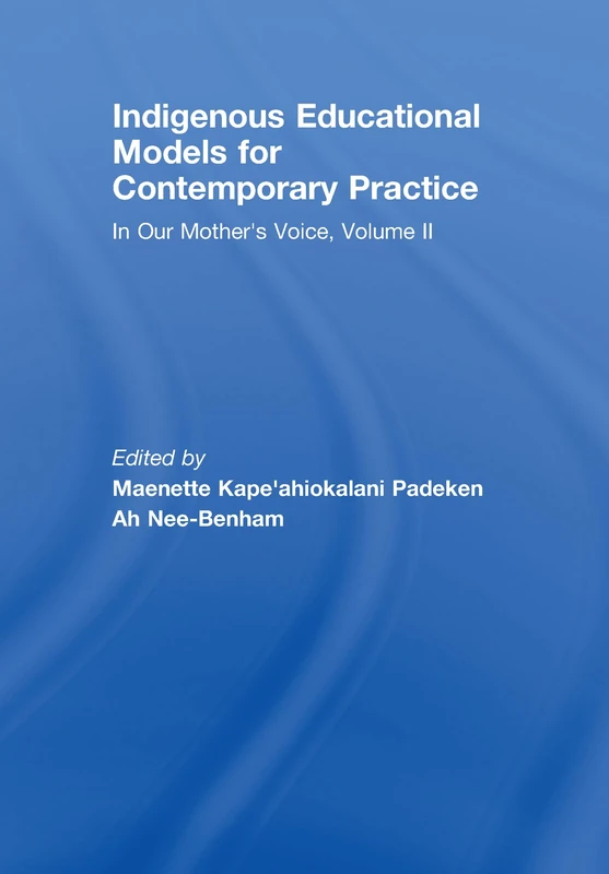 Indigenous Educational Models for Contemporary Practice: In Our Mother's Voice, Volume II: 2 (Sociocultural, Political, and Historical Studies in Education)