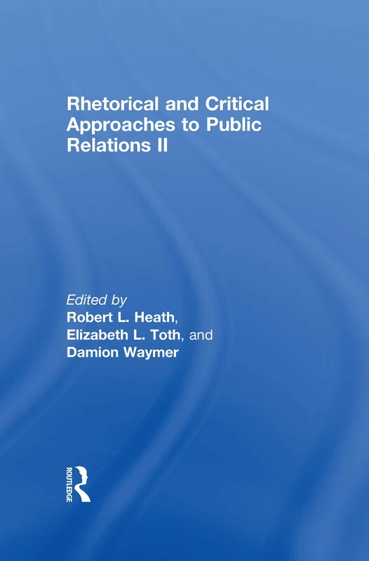 Rhetorical and Critical Approaches to Public Relations II (Routledge Communication Series)