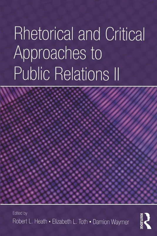 Rhetorical and Critical Approaches to Public Relations II (Routledge Communication Series)