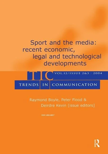 Sport and the Media: Recent Economic, Legal, and Technological Developments:a Special Double Issue of trends in Communication