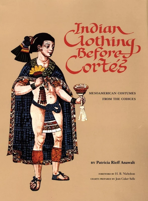 Indian Clothing Before Cortes: Mesoamerican Costumes from the Codices (The Civilization of the American Indian Series)
