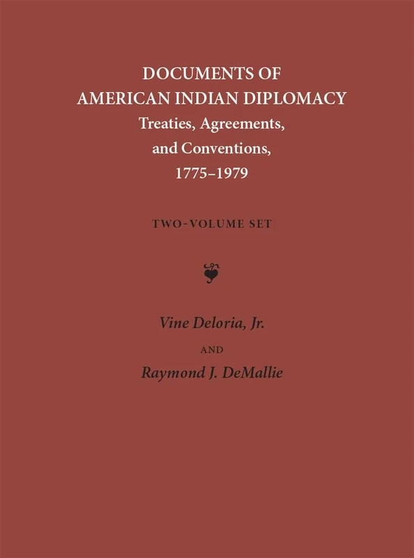Documents of American Indian Diplomacy (2 volume set): Treaties, Agreements, and Conventions, 1775–1979: 4 (Legal History of North America)