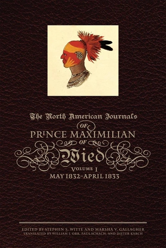 The North American Journals of Prince Maximilian of Wied: May 1832–April 1833: 1