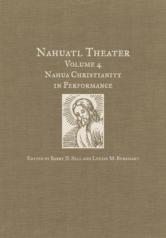 Nahuatl Theater: Nahuatl Theater Volume 4: Nahua Christianity in Performance: 04