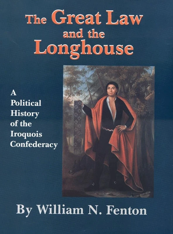 The Great Law and the Longhouse: A Political History of the Iroquois Confederacy: 223 (The Civilization of the American Indian Series)