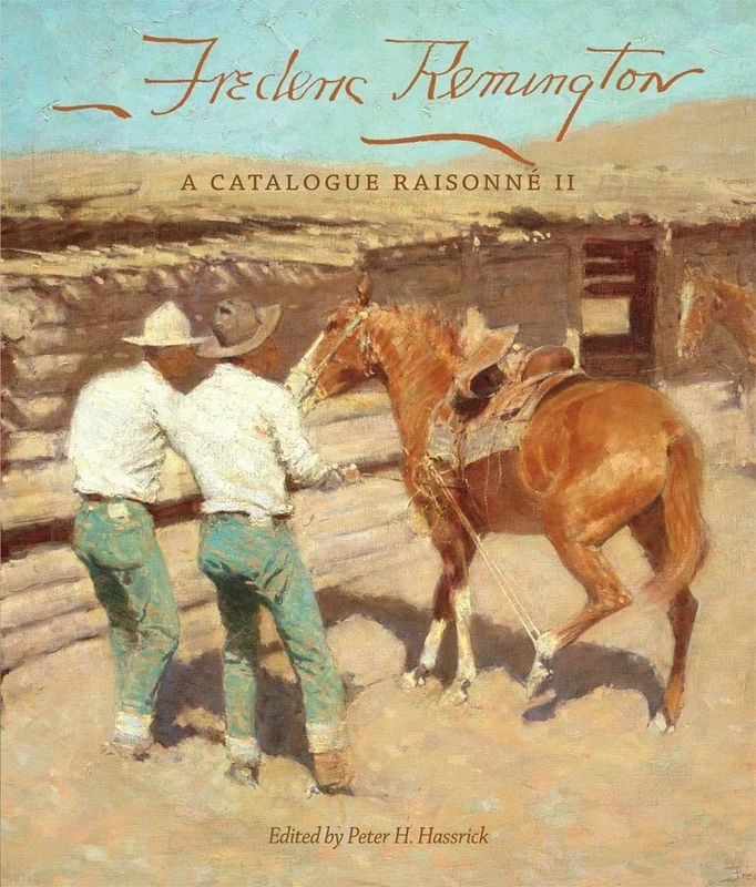 Frederic Remington: A Catalogue Raisonné II: 22 (The Charles M. Russell Center Series on Art and Photography of the American West)