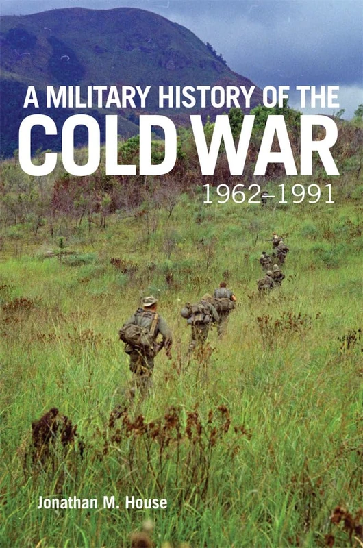 A Military History of the Cold War, 1962-1991: Volume 70 (Campaigns and Commanders Series)