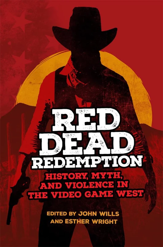 Red Dead Redemption: History, Myth, and Violence in the Video Game West: 1 (The Popular West)