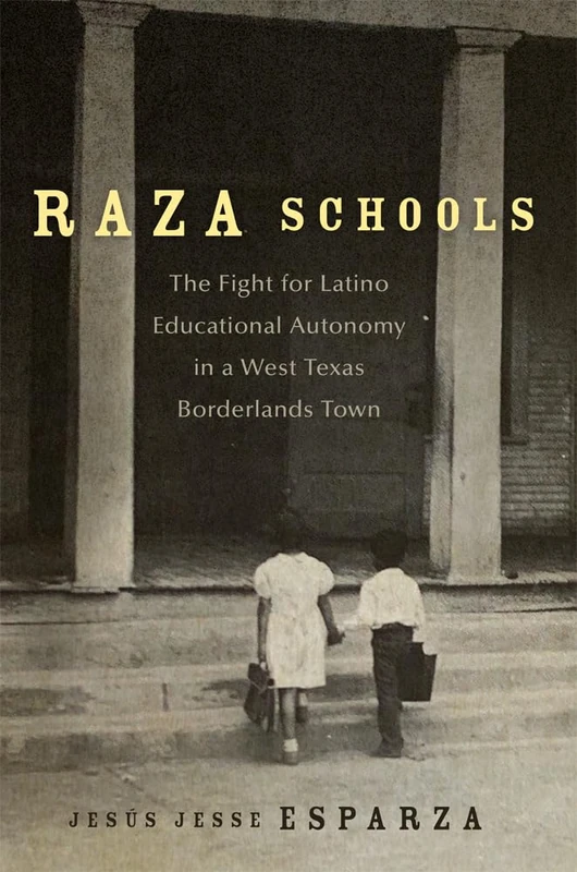 Raza Schools Volume 4: The Fight for Latino Educational Autonomy in a West Texas Borderlands Town (New Directions in Tejano History)