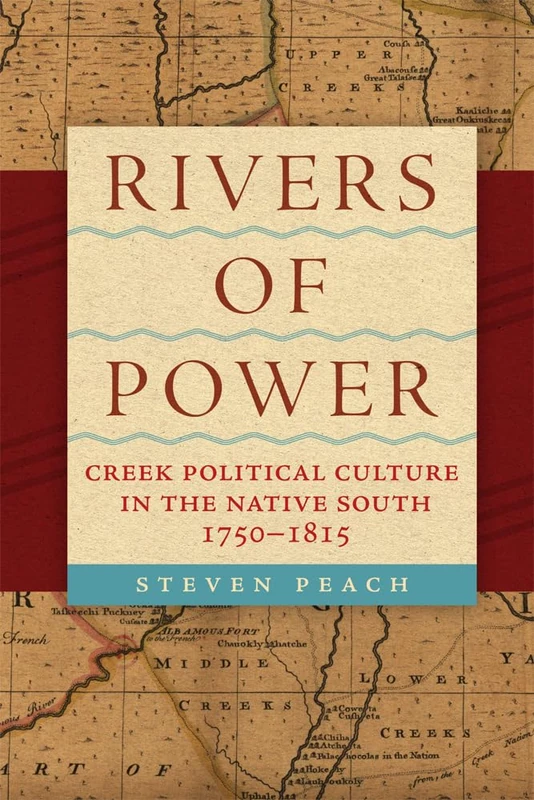 Rivers of Power: Creek Political Culture in the Native South, 1750-1815 - Image 1