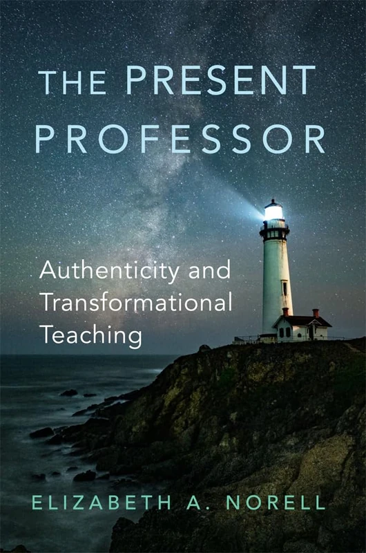 The Present Professor Volume 3: Authenticity and Transformational Teaching (Teaching, Engaging, and Thriving in Higher Ed) - Image 1
