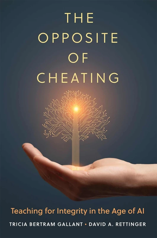 The Opposite of Cheating Volume 4: Teaching for Integrity in the Age of AI (Teaching, Engaging, and Thriving in Higher Ed)
