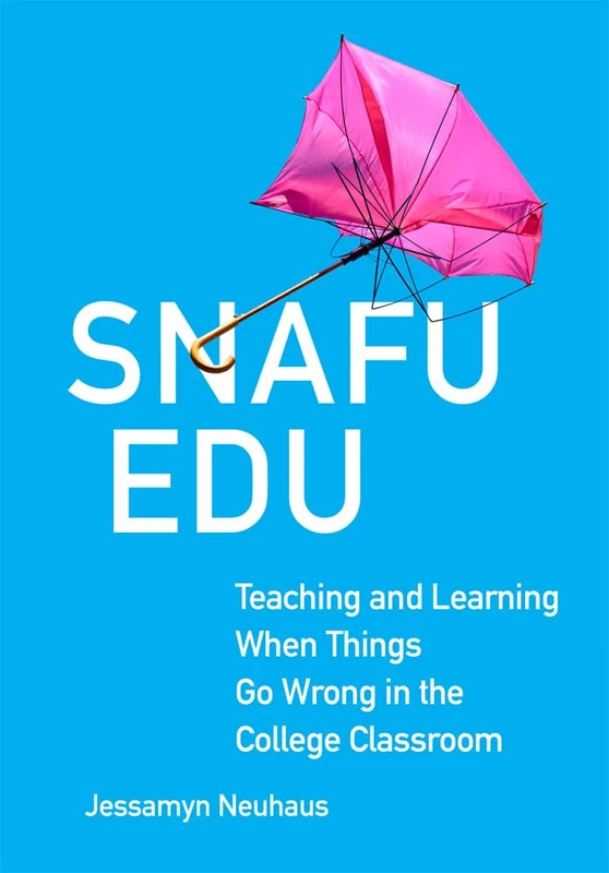 Snafu Edu Volume 6: Teaching and Learning When Things Go Wrong in the College Classroom (Teaching, Engaging, and Thriving in Higher Ed) - Image 1