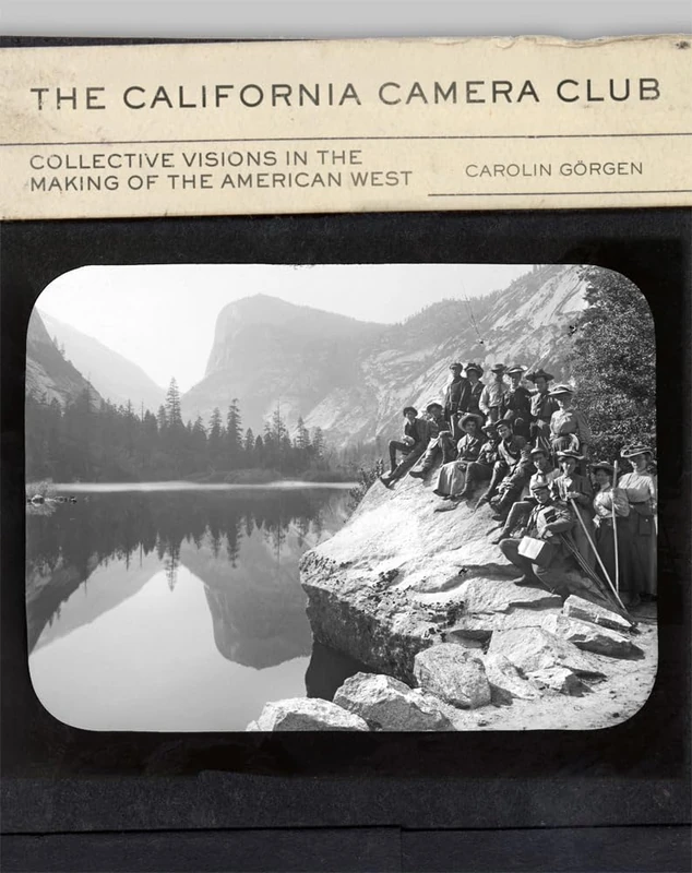 The California Camera Club Volume 40: Collective Visions in the Making of the American West (The Charles M. Russell Center Series on Art and Photography of the American West)