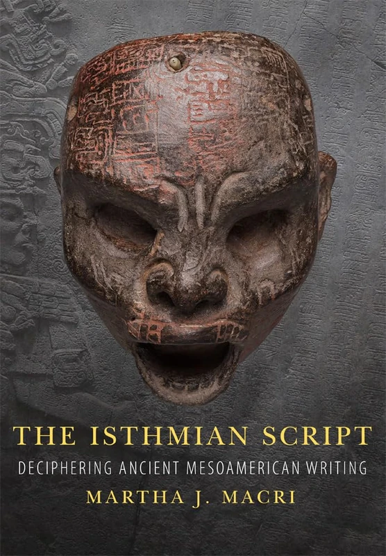 The Isthmian Script Volume 284: Deciphering Ancient Mesoamerican Writing (The Civilization of the American Indian Series)