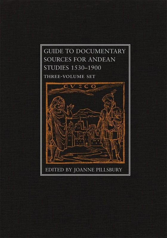 Guide to Documentary Sources for Andean Studies, 1530-1900: Three Volume Set