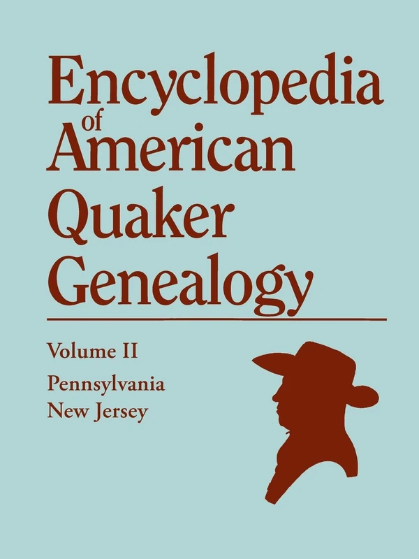 Encyclopedia of American Quaker Genealogy. Volume II: New Jersey [Salem and Burlington] and Pennsylvania [Philadelphia and Falls]. Containing Every It: 2