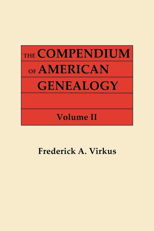 Compendium of American Genealogy: First Families of America. a Genealogical Encyclopedia of the United States. in Seven Volumes. Volume II