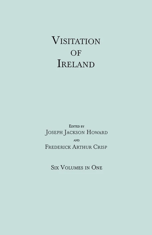 Visitation of Ireland. Six Volumes in One. Each Volume Separately Indexed