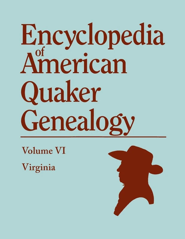 Encyclopedia of American Quaker Genealogy. Volume VI: Virginia: 6