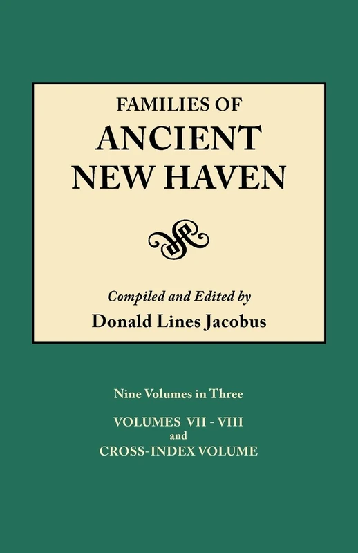 Families of Ancient New Haven. Originally Published as "New Haven Genealogical Magazine", Volumes I-VIII [1922-1932] and Cross Index Volume [1939]. ... III (Volumes VII-VIII and Cross-Index Volume)