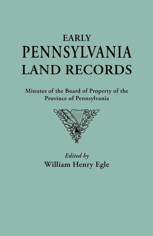 Early Pennsylvania Land Records. Minutes of the Board of Property of the Province of Pennsylvania: 2 (New York Historical Manuscripts)