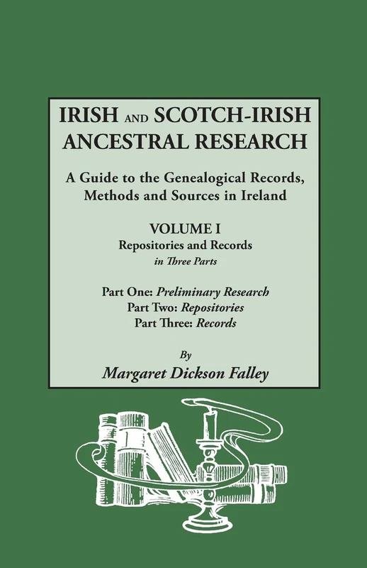 Irish and Scotch-Irish Ancestral Research: A Guide to the Genealogical Records, Methods and Sources in Ireland. in Two Volumes. Volume I: Repositories