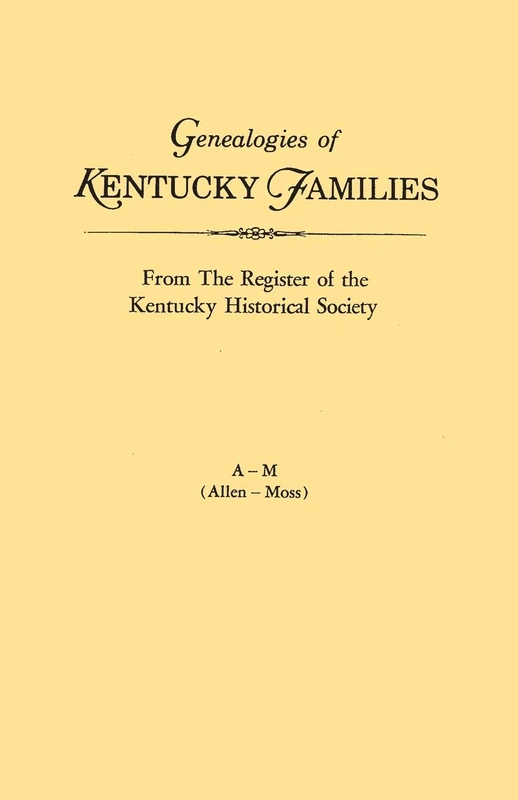 Genealogies of Kentucky Families, from The Register of the Kentucky Historical Society. Voume A - M (Allen - Moss)