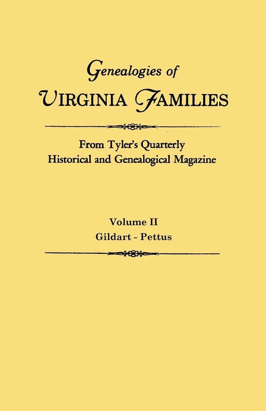 Genealogies of Virginia Families from Tyler's Quarterly Historical and Genealogical Magazine. in Four Volumes. Volume II: Gildart - Pettus