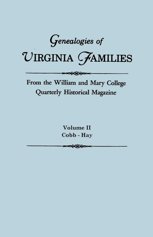 Genealogies of Virginia Families from the William and Mary College Quarterly Historical Magazine. in Five Volumes. Volume II: Cobb - Hay