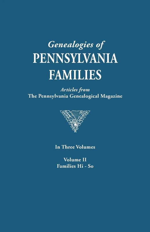 Genealogies of Pennsylvania Families. a Consolidation of Articles from the Pennsylvania Genealogical Magazine. in Three Volumes. Volume II: Families ... Families from the Pennsylvania G)