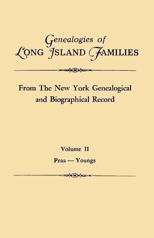 Genealogies of Long Island Families, from The New York Genealogical and Biographical Record. In Two Volumes. Volume II: Praa-Youngs. Indexed