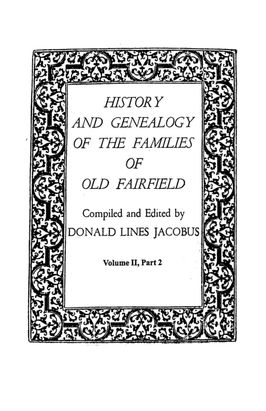 History and Genealogy of the Families of Old Fairfield. in Three Books. Volume II, Part 2