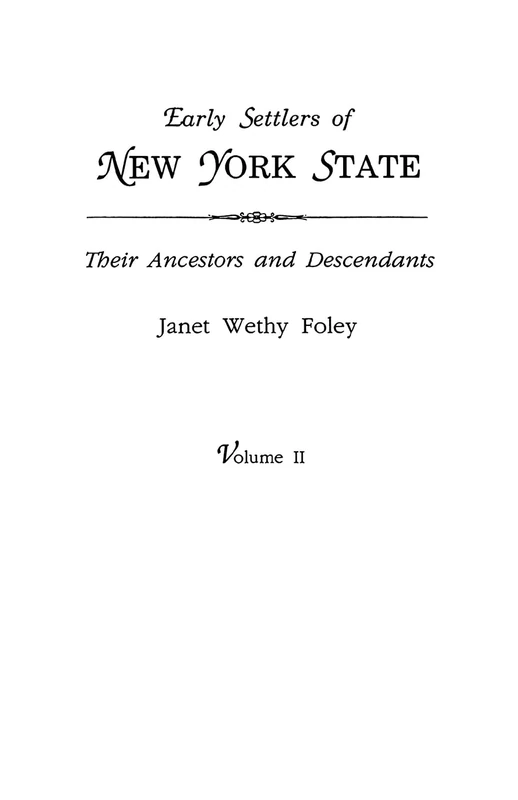 Early Settlers of New York State: Their Ancestors and Descendants. A Monthly Magazine. The Original Nine Volumes Reprinted in Two. Volume II: Magazine ... 1938 to October 1942 (42 Issues). Indexed