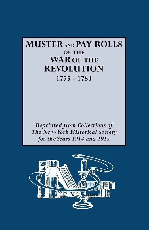 Muster and Pay Rolls of the War of the Revolution, 1775-1783: 47 (Chapmans Records Cameos Series)