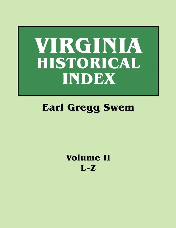 Virginia Historical Index. in Two Volumes. by E. G. Swem, Librarian of the College of William and Mary. Volume Two: L-Z