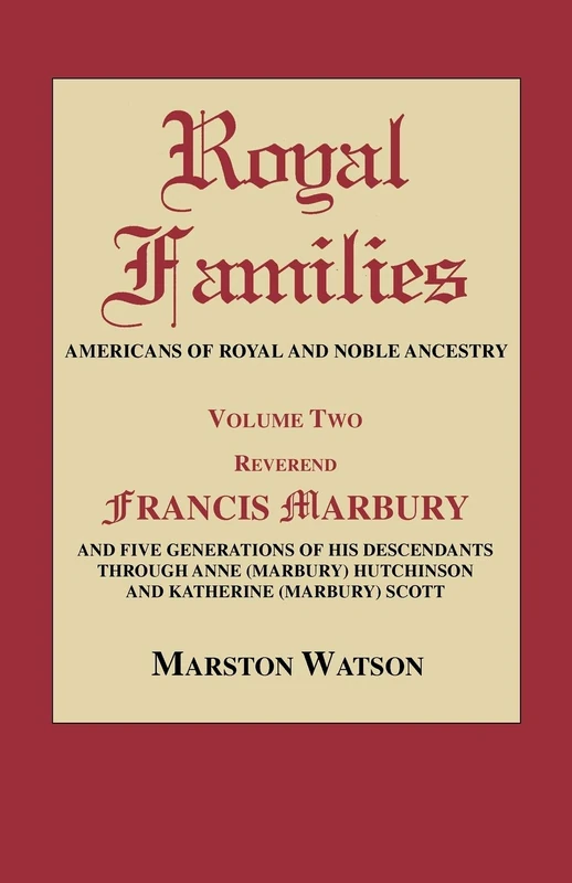 Royal Families: Americans of Royal and Noble Ancestry. Volume Two: Rev. Francis Marbury and Five Generations of His Descendants Through Anne (Marbury) Hutchinson and Katherine (Marbury) Scott: 2 - Image 1