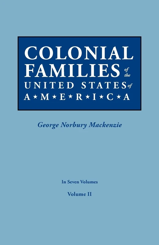 Colonial Families of the United States of America. in Seven Volumes. Volume II: 2