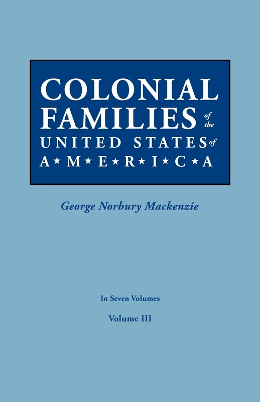 Colonial Families of the United States of America. in Seven Volumes. Volume III: 3