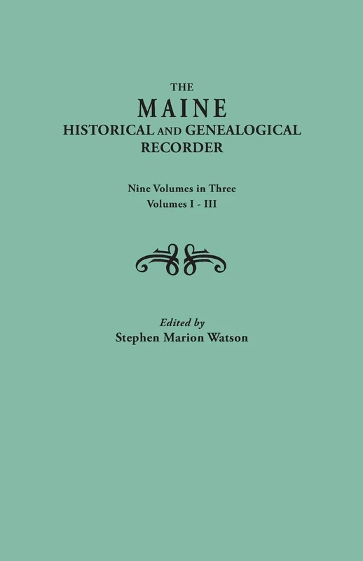 The Maine Historical and Genealogical Recorder. Nine Volumes Bound in Three. Volumes I-III