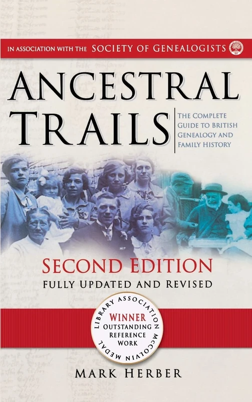 Ancestral Trails: The Complete Guide to British Genealogy and Family History. Second Edition, Fully Updated and Revised
