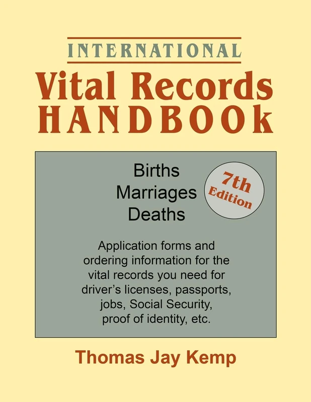 International Vital Records Handbook. 7th Edition: Births, Marriages, Deaths: Application Forms and Ordering Information for the Vital Records You Nee
