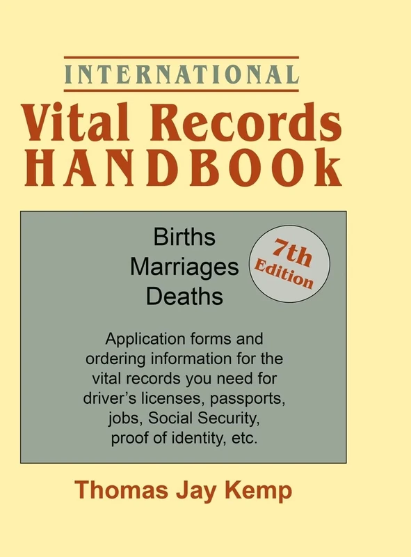 International Vital Records Handbook. 7th Edition: Births, Marriages, Deaths: Application Forms and Ordering Information for the Vital Records You Nee