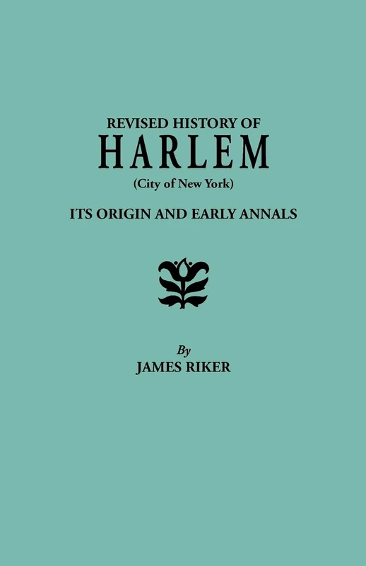 Revised History of Harlem (City of New York). Its Origin and Early Annals