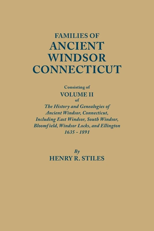 Families of Ancient Windsor, Connecticut: Genealogies and Biographies of the History and Genealogies of Ancient Windsor, Connecticut, Incl: 2