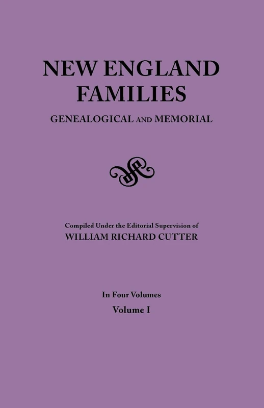 New England Families. Genealogical and Memorial. 1913 Edition. in Four Volumes. Volume I