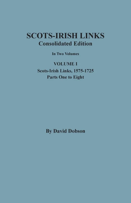 Scots-Irish Links, 1525-1825: CONSOLIDATED EDITION. Volume I - Image 1