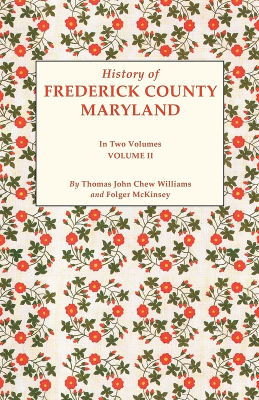History of Frederick County, Maryland. in Two Volumes. Volume II