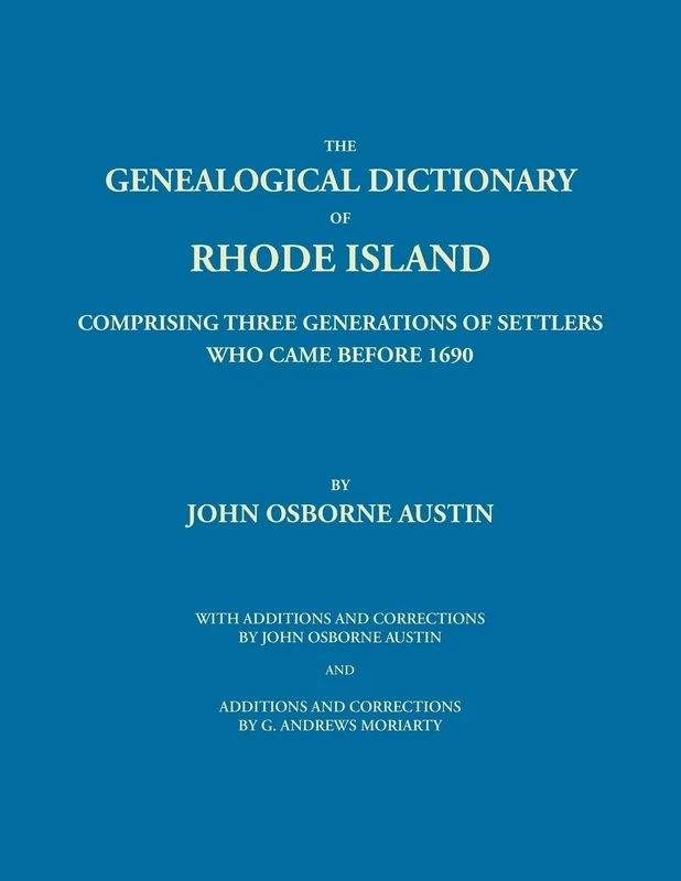 Genealogical Dictionary of Rhode Island: Comprising Three Generations of Settlers Who Came Before 1690. With Additions and Corrections by John Osborne