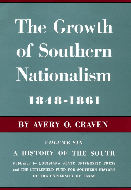 The Growth of Southern Nationalism, 1848-1861: A History of the South: 0006